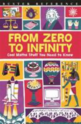 From zero to infinity : cool maths stuff you need to know
