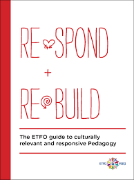 Re spond + re build : the ETFO guide to culturally relevant and responsive pedagogy