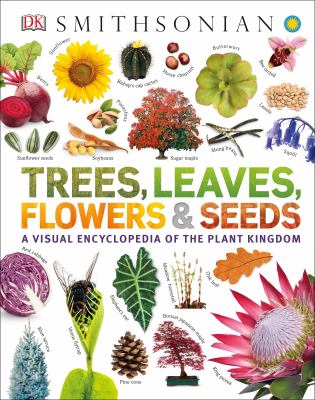 Trees, leaves, flowers & seeds : a visual encyclopedia of the plant kingdom