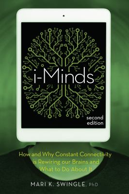 i-Minds 2.0 : how and why constant connectivity is rewiring our brains and what to do about it