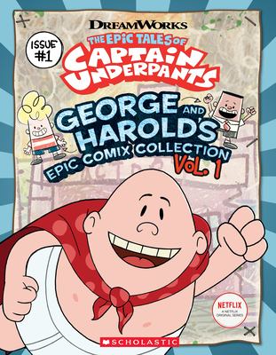 The epic tales of Captain Underpants. 1, George and Harold's epic comix collection /