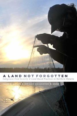 A land not forgotten : Indigenous food security and land-based practices in northern Ontario