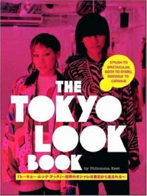 The Tokyo look book : stylish to spectacular, goth to gyaru, sidewalk to catwalk