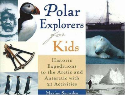 Polar explorers for kids : historic expeditions to the Arctic and Antarctica with 21 activities