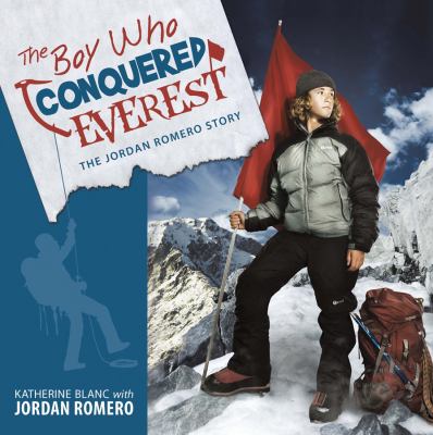 The boy who conquered Everest : the Jordan Romero story