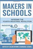 Makers in schools : entering the fourth industrial revolution