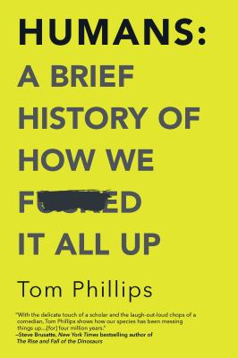 Humans : a brief history of how we f----d it all up