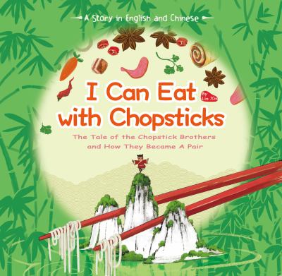 I can eat with chopsticks = Kuàizi : the tale of the chopstick brothers and how they became a pair