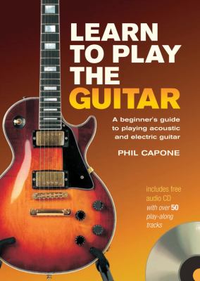 Learn to play the guitar : a beginner's guide to playing accoustic and electric guitar