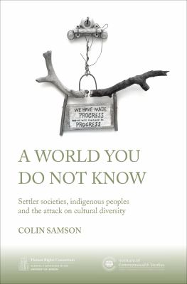 A world you do not know : settler societies, indigenous peoples and the attack on cultural diversity