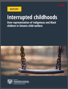 Interrupted childhoods : over representation of Indigenous and Black children in Ontario child welfare