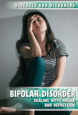 Bipolar disorder : dealing with mania and depression /