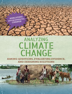 Analyzing climate change : asking questions, evaluating evidence, and designing solutions