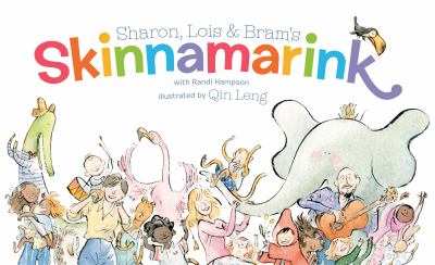 Sharon, Lois and Bram's Skinnamarink / : with Randy Hampson ; illustrated by Qin Leng
