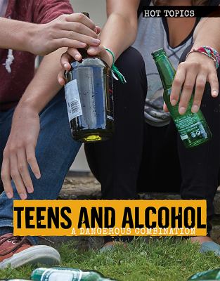 Teens and alcohol : a dangerous combination