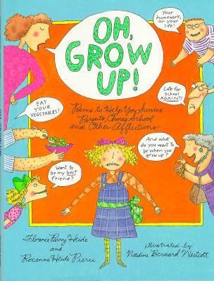 Oh, grow up! : poems to help you survive parents, chores, school, and other afflictions