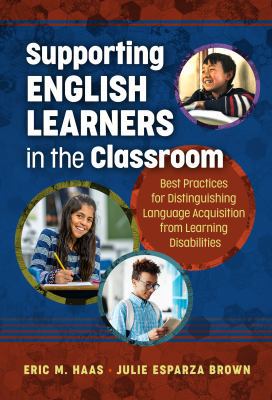 Supporting English learners in the classroom : best practices for distinguishing language acquisition from learning disabilities