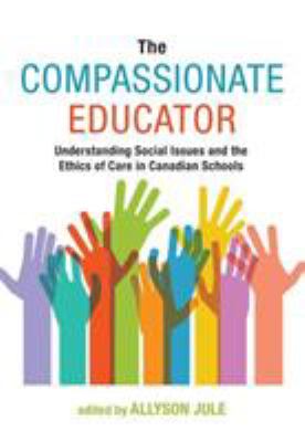 The compassionate educator : understanding social issues and the ethics of care in Canadian schools