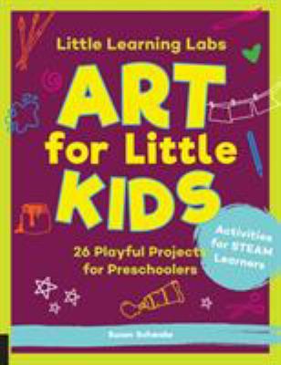 Art for little kids : 26 playful projects for preschoolers