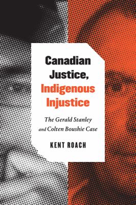 Canadian justice, Indigenous injustice : the Gerald Stanley and Colten Boushie case