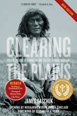 Clearing the Plains : disease, politics of starvation, and the loss of Aboriginal life