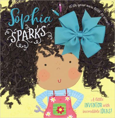 Sophia sparks : a little inventor with increadible ideas