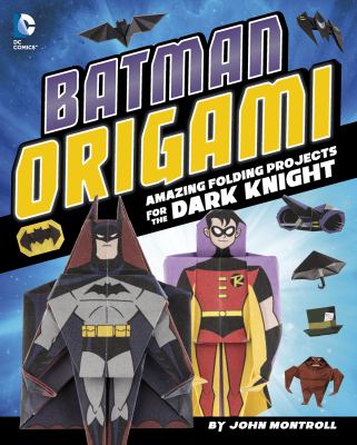 Batman origami : amazing folding projects featuring the dark knight
