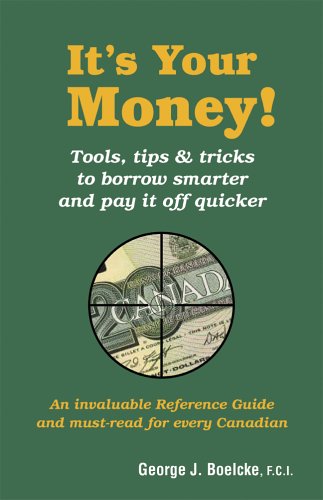 It's your money! : credit & debt : tools, tips & tricks to borrow smarter and pay it off quicker : an invaluable reference guide and must-read for every Canadian