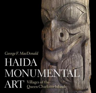 Haida monumental art : villages of the Queen Charlotte Islands