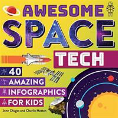 Awesome space tech : 40 amazing infographics for kids
