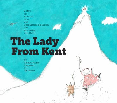 The lady from Kent : a story for girls and boys and bees dressed up as fleas and crocodiles. Also elves