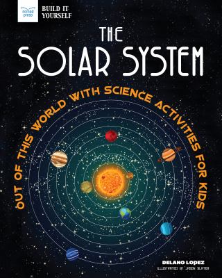 The solar system : out of this world with science activities for kids