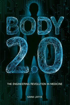 Body 2.0 : the engineering revolution in medicine