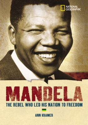 Mandela : the rebel who led his nation to freedom