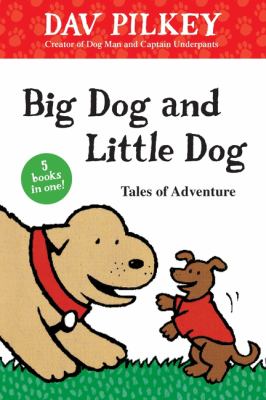 Big Dog and Little Dog : tales of adventure