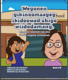 Wegonen gikinoomaageg ikidoowad zhigo wiidodamang : What the teachers say and we do: singular commands