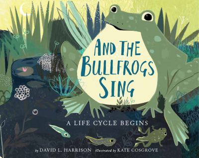 And the bullfrogs sing : a life cycle begins