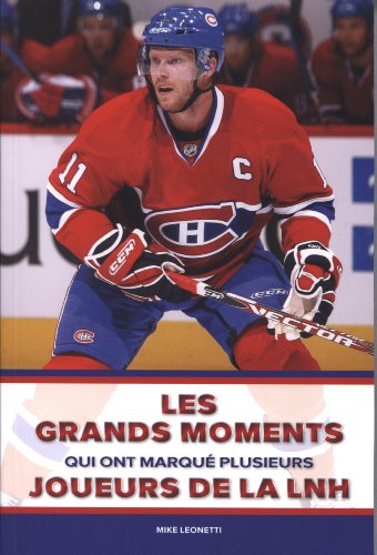 Les grands moments qui ont marqué plusieurs joueurs de la LNH : 100 moments marquants, 100 grands joueurs