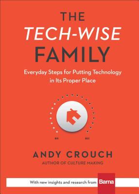 The tech-wise family : everyday steps for putting technology in its proper place