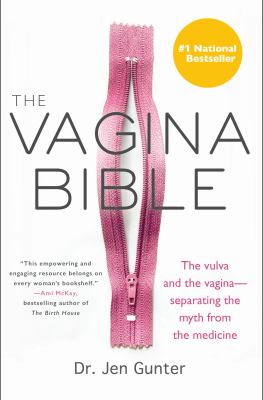 The vagina bible : the vulva and the vagina--separating the myth from the medicine