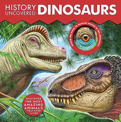 Dinosaurs : discover the most amazing animals that ever lived