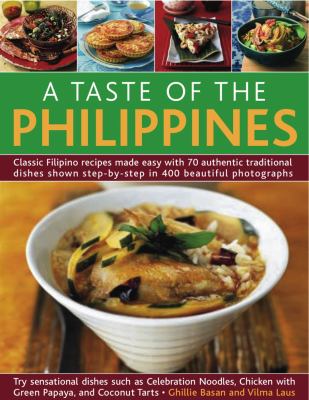 A taste of the Philippines : classic Filipino recipes made easy, with 70 authentic traditional dishes shown step by step in 400 beautiful photographs
