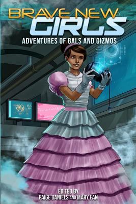 Brave new girls : adventures of gals and gizmos