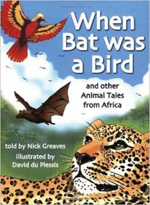 When bat was a bird and other animal tales from Africa : And Other Animal Tales From Africa