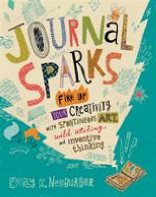 Journal sparks : fire up your creativity with spontaneous art, wild writing, and inventive thinking