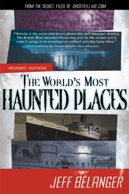 The world's most haunted places : from the secret files of Ghostvillage.com