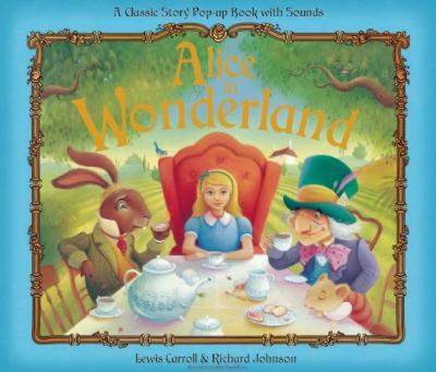 Alice in Wonderland : a classic story pop-up book with sounds