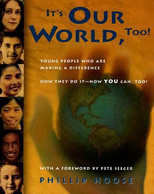 It's our world, too! : young people who are making a difference, how they do it--how you can, too!