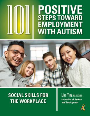 101 positive steps toward employment with autism : social skills for the workplace