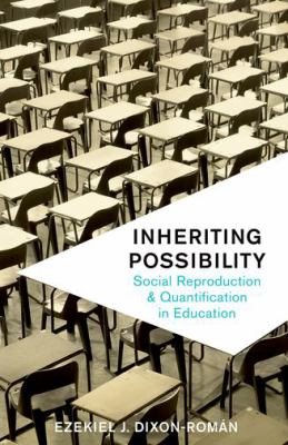Inheriting possibility : social reproduction and quantification in education